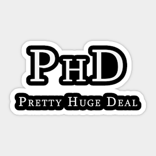 PHD Pretty Huge Deal Sticker